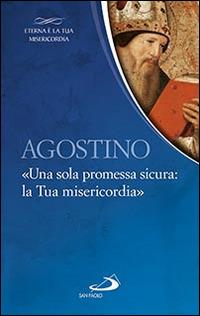 Agostino. «Una sola promessa sicura: la Tua misericordia»  - Libro San Paolo Edizioni 2016, Parole per lo spirito | Libraccio.it
