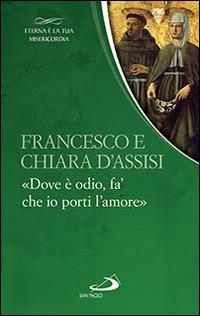 Francesco e Chiara. «Dove è odio, fa' che io porti l'amore»  - Libro San Paolo Edizioni 2016, Parole per lo spirito | Libraccio.it