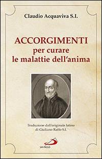 Accorgimenti per curare le malattie dell'anima - Claudio Acquaviva - Libro San Paolo Edizioni 2016, Spiritualità. Maestri. Seconda serie | Libraccio.it