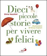 Dieci piccole storie per vivere felici - Silvia Vecchini - Libro San Paolo Edizioni 2016, Ragazzi e Gesù | Libraccio.it