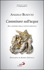 Camminare sull'acqua. Alla scoperta della novità cristiana