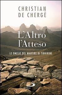 L' altro, l'atteso. Le omelie del martire di Tibhirine - Christian de Chergé - Libro San Paolo Edizioni 2016, Dimensioni dello spirito | Libraccio.it