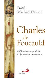 Charles de Foucauld. Esploratore e profeta di fraternità universale - MichaelDavide Semeraro - Libro San Paolo Edizioni 2016, Dimensioni dello spirito | Libraccio.it