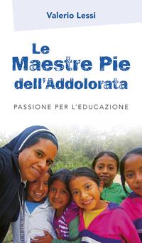 Le Maestre Pie dell'Addolorata. Passione per l'educazione - Valerio Lessi - Libro San Paolo Edizioni 2016, Vocazione e missione | Libraccio.it