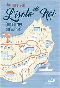 L' isola di noi. Guida al paese dell'autismo - Federico De Rosa - Libro San Paolo Edizioni 2016, Le vele | Libraccio.it