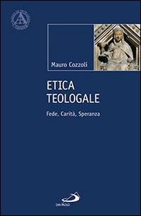 Etica teologale. Fede, carità, speranza - Mauro Cozzoli - Libro San Paolo Edizioni 2016, L' abside | Libraccio.it
