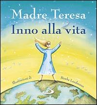 Inno alla vita - Teresa di Calcutta (santa) - Libro San Paolo Edizioni 2016, Ragazzi e Gesù | Libraccio.it