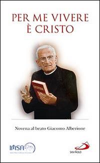 Per me vivere è Cristo. Novena al beato Giacomo Alberione  - Libro San Paolo Edizioni 2016, Il tempo e i tempi | Libraccio.it