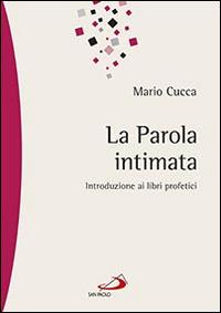 La parola intimata. Introduzione ai libri profetici - Mario Cucca - Libro San Paolo Edizioni 2016, Parola di Dio. Seconda serie | Libraccio.it