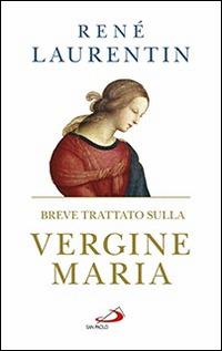 Breve trattato sulla Vergine Maria - René Laurentin - Libro San Paolo Edizioni 2016, Modello e presenza | Libraccio.it