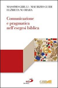 Comunicazione e pragmatica nell'esegesi biblica - Elzbieta M. Obara, Maurizio Guidi, Massimo Grilli - Libro San Paolo Edizioni 2016, Lectio | Libraccio.it