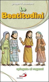 Le beatitudini spiegate ai ragazzi  - Libro San Paolo Edizioni 2016, Bimbi e Gesù | Libraccio.it