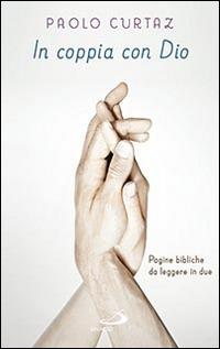 In coppia con Dio. Pagine bibliche da leggere in due - Paolo Curtaz - Libro San Paolo Edizioni 2016, Progetto famiglia | Libraccio.it