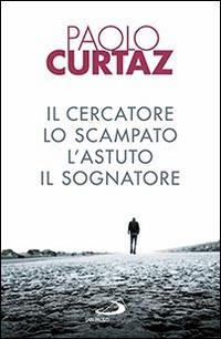 Il cercatore, lo scampato, l'astuto, il sognatore. Storie di patriarchi e di matriarche - Paolo Curtaz - Libro San Paolo Edizioni 2016, Dimensioni dello spirito | Libraccio.it