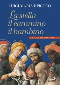 La stella, il cammino, il bambino. Il natale del viandante - Luigi Maria Epicoco - Libro San Paolo Edizioni 2016, Dimensioni dello spirito | Libraccio.it