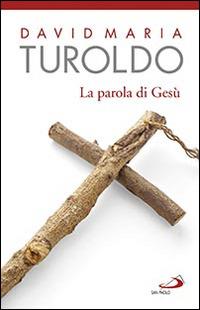 La parola di Gesù - David Maria Turoldo - Libro San Paolo Edizioni 2016, Dimensioni dello spirito | Libraccio.it