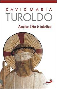 Anche Dio è infelice - David Maria Turoldo - Libro San Paolo Edizioni 2016, Dimensioni dello spirito | Libraccio.it