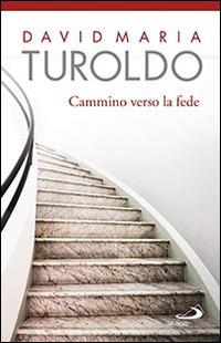 Cammino verso la fede - David Maria Turoldo - Libro San Paolo Edizioni 2016, Dimensioni dello spirito | Libraccio.it