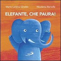 Elefante, che paura! - Maria Loretta Giraldo, Nicoletta Bertelle - Libro San Paolo Edizioni 2016, Racconti fiabeschi | Libraccio.it