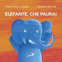 Elefante, che paura! - Maria Loretta Giraldo, Nicoletta Bertelle - Libro San Paolo Edizioni 2016, Racconti fiabeschi | Libraccio.it