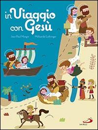 In viaggio con Gesù. Ediz. illustrata - Jean P. Mongin - Libro San Paolo Edizioni 2016, Prescolare | Libraccio.it