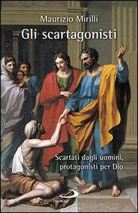 Gli scartagonisti. Scartati dagli uomini, protagonisti per Dio - Maurizio Mirilli - Libro San Paolo Edizioni 2016, Dimensioni dello spirito | Libraccio.it