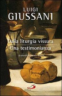 Dalla liturgia vissuta. Una testimonianza - Luigi Giussani - Libro San Paolo Edizioni 2016, Dimensioni dello spirito | Libraccio.it