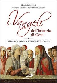 I Vangeli dell'infanzia di Gesù. Lettura esegetica e relazionale familiare - Giulio Michelini, Gilberto Gillini, Mariateresa Zattoni - Libro San Paolo Edizioni 2016, Parola di Dio. Seconda serie | Libraccio.it