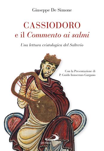 Cassiodoro e il commento ai salmi. Una lettura cristologica del Salterio - Giuseppe De Simone - Libro San Paolo Edizioni 2016, Parola di Dio. Seconda serie | Libraccio.it