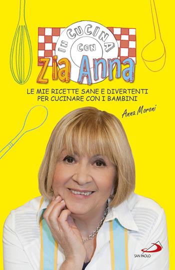 In cucina con zia Anna. Le mie ricette sane e divertenti per cucinare con i bambini - Anna Moroni - Libro San Paolo Edizioni 2017, Cose di vita sana | Libraccio.it