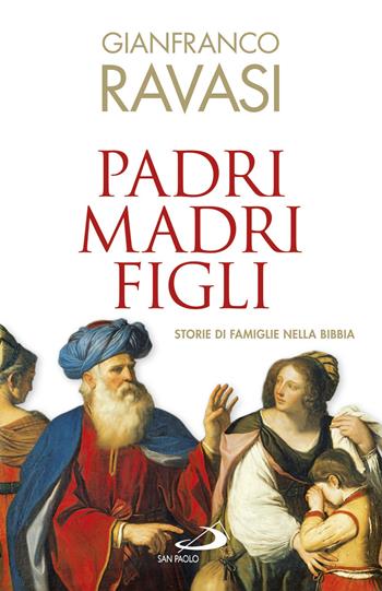 Padri, madri, figli. Storie di famglie nella Bibbia - Gianfranco Ravasi - Libro San Paolo Edizioni 2016, Dimensioni dello spirito | Libraccio.it