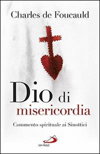 Dio di misericordia. Meditazioni sui Vangeli. Commento spirituale ai Sinottici - Charles de Foucauld - Libro San Paolo Edizioni 2016, Dimensioni dello spirito | Libraccio.it