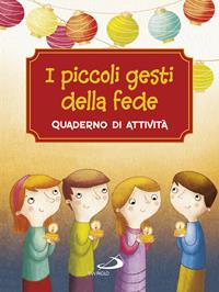 I piccoli gesti della fede. Quaderno di attività. Ediz. a colori - Antonella Corazzi, Silvia Gorla, Giusy Capizzi - Libro San Paolo Edizioni 2016, Activity book | Libraccio.it