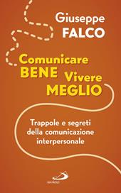 Comunicare bene, vivere meglio. Trappole e segreti della comunicazione interpersonale