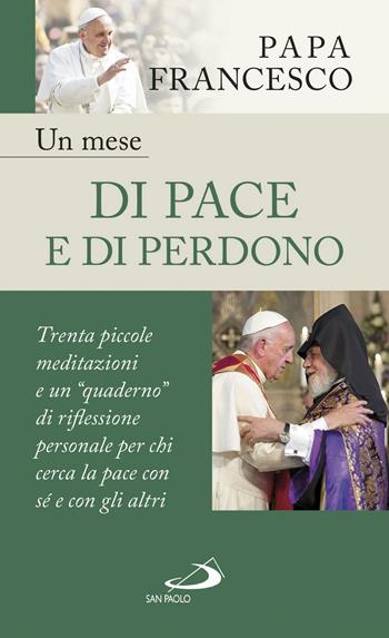 Un mese di pace e di perdono. 30 piccole meditazioni e un «quaderno» di riflessione personale per chi cerca la pace con sé e con gli altri - Francesco (Jorge Mario Bergoglio) - Libro San Paolo Edizioni 2017, Nuovi fermenti | Libraccio.it