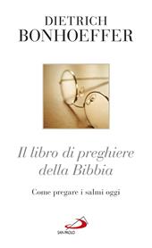 Il libro di preghiere della Bibbia. Come pregare i Salmi oggi