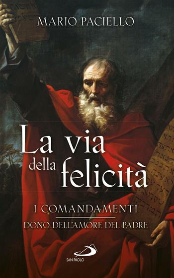 La via della felicità. I comandamenti dono dell'amore del Padre - Mario Paciello - Libro San Paolo Edizioni 2017, Parole per lo spirito | Libraccio.it