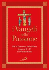 I Vangeli della Passione. Per la domenica delle Palme (anno A, B e C) e il Venerdì santo