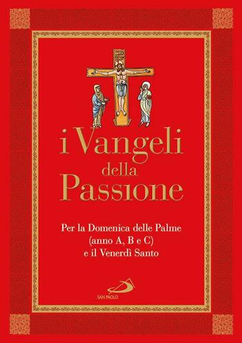 I Vangeli della Passione. Per la domenica delle Palme (anno A, B e C) e il Venerdì santo  - Libro San Paolo Edizioni 2017, Manuali liturgici | Libraccio.it