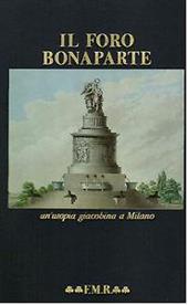 foro Bonaparte. Un'utopia giacobina a Milano. Ediz. italiana e inglese