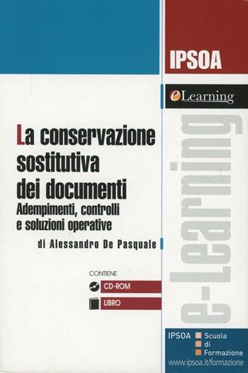 La conservazione sostitutiva dei documenti. Adempimento, controlli e soluzioni operative. Con CD-ROM - Alessandro De Pasquale - Libro Ipsoa 2007 | Libraccio.it