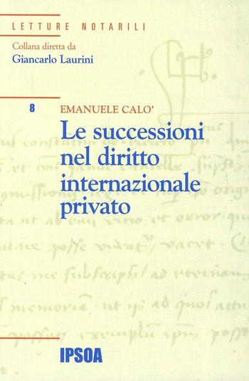 Successioni nel diritto internazionale privato - Emanuele Calò - Libro Ipsoa 2007, Letture notarili | Libraccio.it