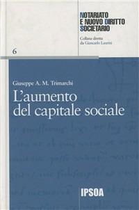 Aumento del capitale sociale - Giuseppe A. M. Trimarchi - Libro Ipsoa 2007 | Libraccio.it