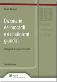 Dizionario dei brocardi e dei latinismi giuridici - Paride Bertozzi - Libro Ipsoa 2009 | Libraccio.it