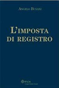 L'imposta di registro - Angelo Busani - Libro Ipsoa 2009 | Libraccio.it
