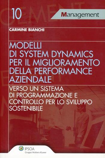Modelli di system dynamics per il miglioramneto della performance aziendale - Carmine Bianchi - Libro Ipsoa 2009, Management | Libraccio.it