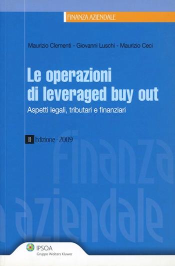 Le operazioni di leveraged buy out. Aspetti legali, tributari e finanziari - Maurizio Ceci, Maurizio Clementi, Giovanni Luschi - Libro Ipsoa 2009, Finanza aziendale | Libraccio.it