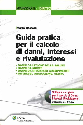 Guida pratica per il calcolo di danni, interessi e rivalutazione. Con CD-ROM - Marco Rossetti - Libro Ipsoa 2009, Professione e diritto | Libraccio.it