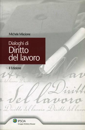 Dialoghi di diritto del lavoro - Michele Miscione - Libro Ipsoa 2010 | Libraccio.it