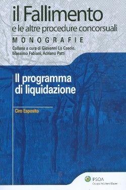 Il programma di liquidazione - Ciro Esposito - Libro Ipsoa 2010, Il fallimento e le altre procedure conc. | Libraccio.it